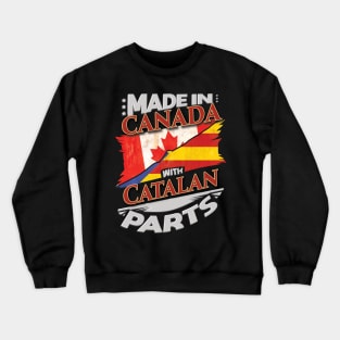 Made In Canada With Catalan Parts - Gift for Catalan From Catalonia Crewneck Sweatshirt